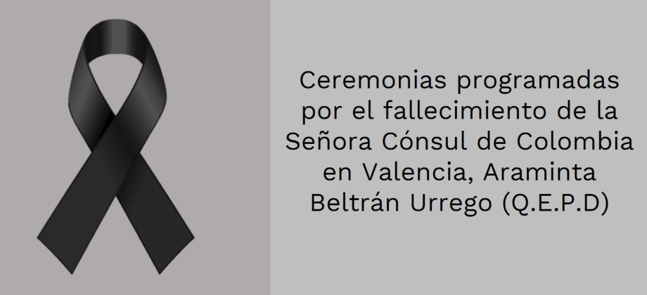 Ceremonias programadas por el fallecimiento de la Señora Cónsul de Colombia en Valencia, Araminta Beltrán Urrego (Q.E.P.D)
