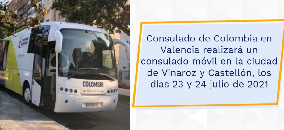 Consulado de Colombia en Valencia realizará un consulado móvil en las ciudades de Vinaroz y Castellón, los días 23 y 24 julio de 2021